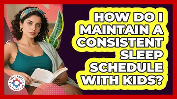 How Do I Maintain a Consistent Sleep Schedule With Kids?