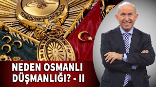 OSMANLI DÜŞMANLIĞININ NEDENLERİ -II- AHMET ŞİMŞİRGİL