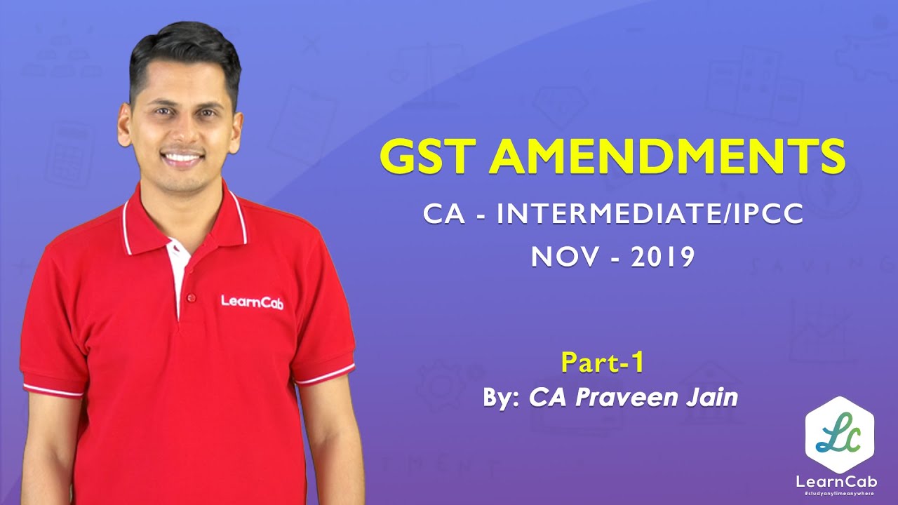 GST Amendments CA IPCC Nov 2019 Part 1/12- Introduction, Definitions, Charging Section | ICAI | IDT