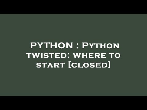 PYTHON : Python twisted: where to start