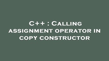 C++ : Calling assignment operator in copy constructor