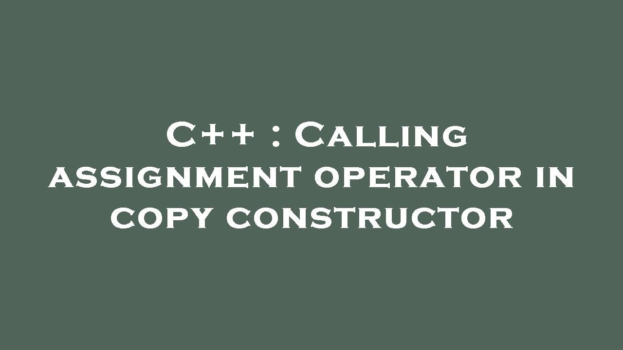 assignment operator calling copy constructor