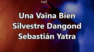 Una Vaina Bien (Letra/Lyrics) Silvestre Dangond ft Sebastián Yatra / Si me vuelvo loco por ti