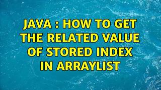 Java : How To Get The Related Value Of Stored Index In Arraylist (4 Solutions)