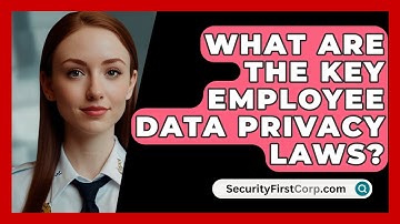 What Are The Key Employee Data Privacy Laws? - SecurityFirstCorp.com