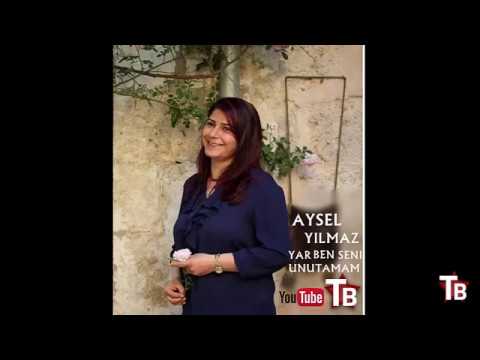 AYSEL YILMAZ YAR BEN SENİ UNUTAMAM