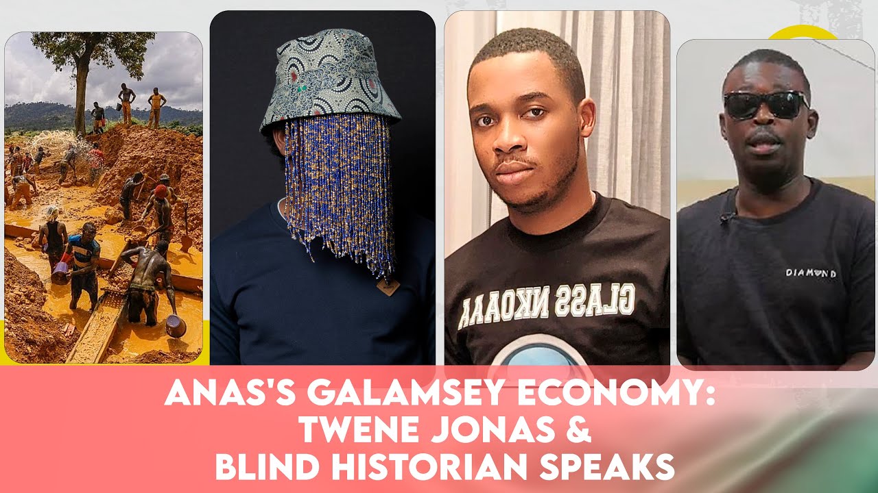 Anas's Galamsey Economy Twene Jonas and Blind Historian Speaks live on