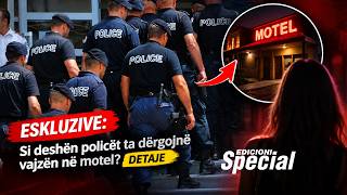 Edicioni Special - ESKLUZIVE: Si deshën policët ta dërgojnë vajzën në motel? DETAJE Edicioni Special - ESKLUZIVE: Si deshën policët ta dërgojnë vajzën në motel? DETAJE