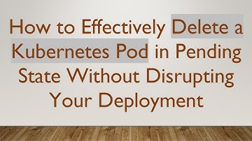 How to Effectively Delete a Kubernetes Pod in Pending State Without Disrupting Your Deployment