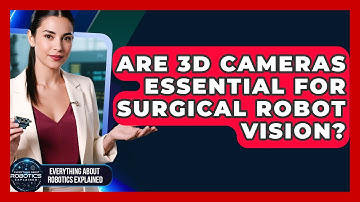 Are 3D Cameras Essential For Surgical Robot Vision? - Everything About Robotics Explained