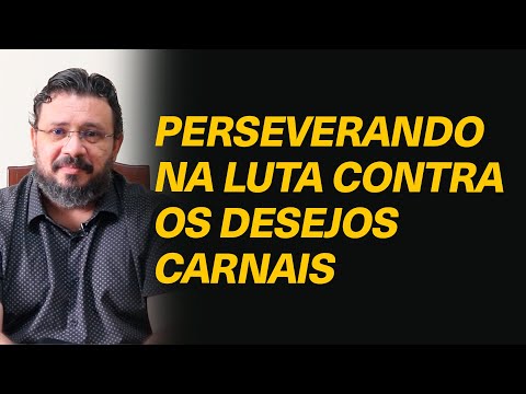 Como perseverar biblicamente na luta contra os desejos carnais? - Rev. Alan Rennê
