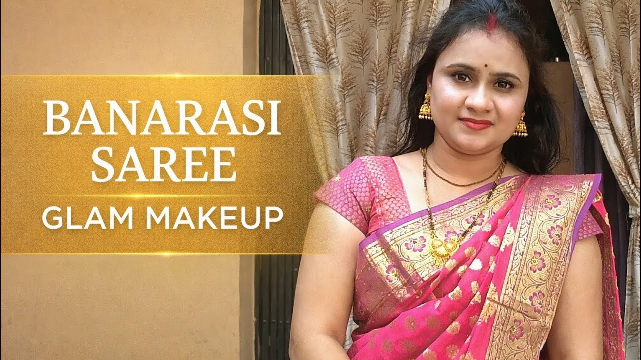 BANARASI SAREE GLAM MAKEUP बनारसी साड़ी ग्लैम मेकअप
