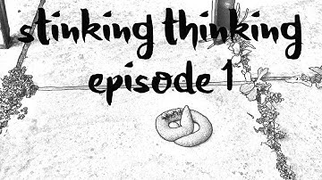 Stinking Thinking Episode One 