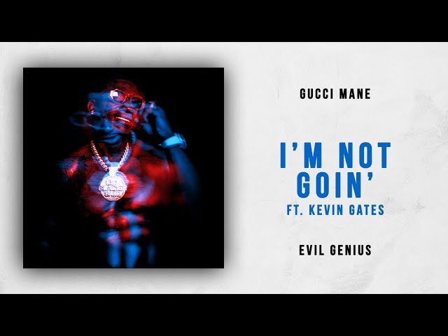 Gucci Mane - I'm Not Goin' Ft. Kevin Gates (Evil Genius) class=