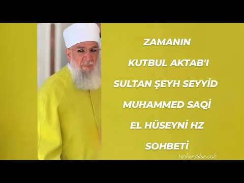 Zamanın Kutbu Sultan Şeyh Seyyid MUHAMMED SAQİ EL HÜSEYNİ SOHBETİ