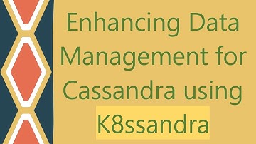Enhancing Data Management for Cassandra using K8ssandra
