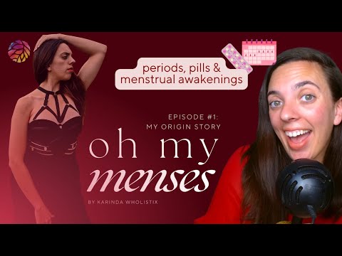 Oh My Menses with Karinda • Ep 1 • My Origin Story with Menstruality, the Pill, Puberty & LOTS more