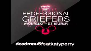 Deadmau5 feat. Katy Perry - Professional Griefers (WK and Rokcity E.T. Instrumental Mashup)