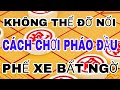 Không Thể Đỡ Nổi Cách Chơi PHÁO ĐẦU PHẾ XE Bất Ngờ Của Kỳ Tiên