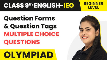 Question Forms & Question Tags (30 MCQs)-Beginner Level |Class 9 International English Olympiad(IEO)