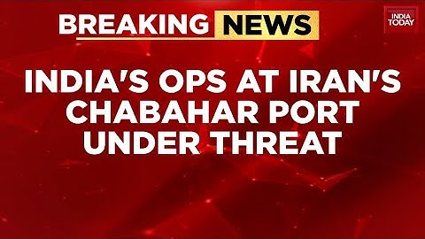 Trump White House Targets Chabahar Port For Sanctions | India