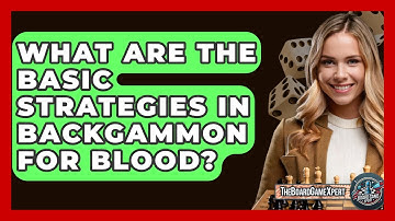 What Are The Basic Strategies In Backgammon For Blood? - The Board Game Xpert