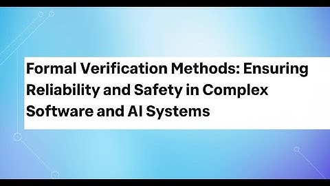 Formal Verification Methods: Ensuring Reliability and Safety in Complex Software and AI Systems