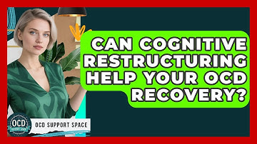 Can Cognitive Restructuring Help Your OCD Recovery? - OCD Support Space