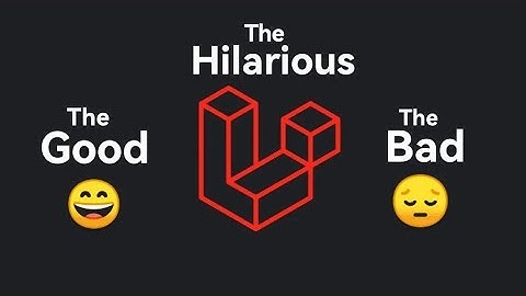 Laravel: The Good, The Bad, and The Hilarious || Laravel pros and cons