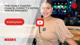 ‘The Family Chantel’ Chantel Everett’s Sister, Winter Engaged.