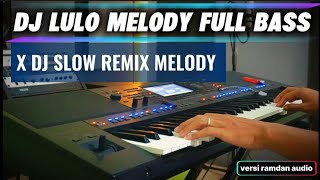 Download lagu DJ LULO MELODY REMIX FULL BASS X DJ ( SLOW MELODY CAMPURAN TERBARU )