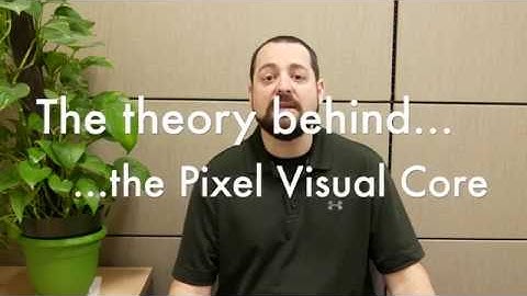 What is the Pixel Visual Core?  And why should you care?