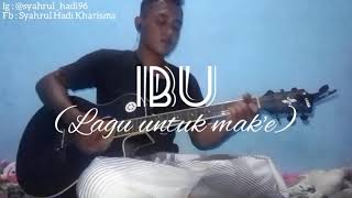 IBU (lagu untuk mak'e) gus ali gondrong - Cover by Syahrul