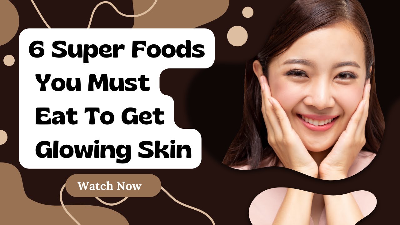 6 Super Foods You Must Eat To Get Glowing Skin |Urdu /Hindi |#skincare ...