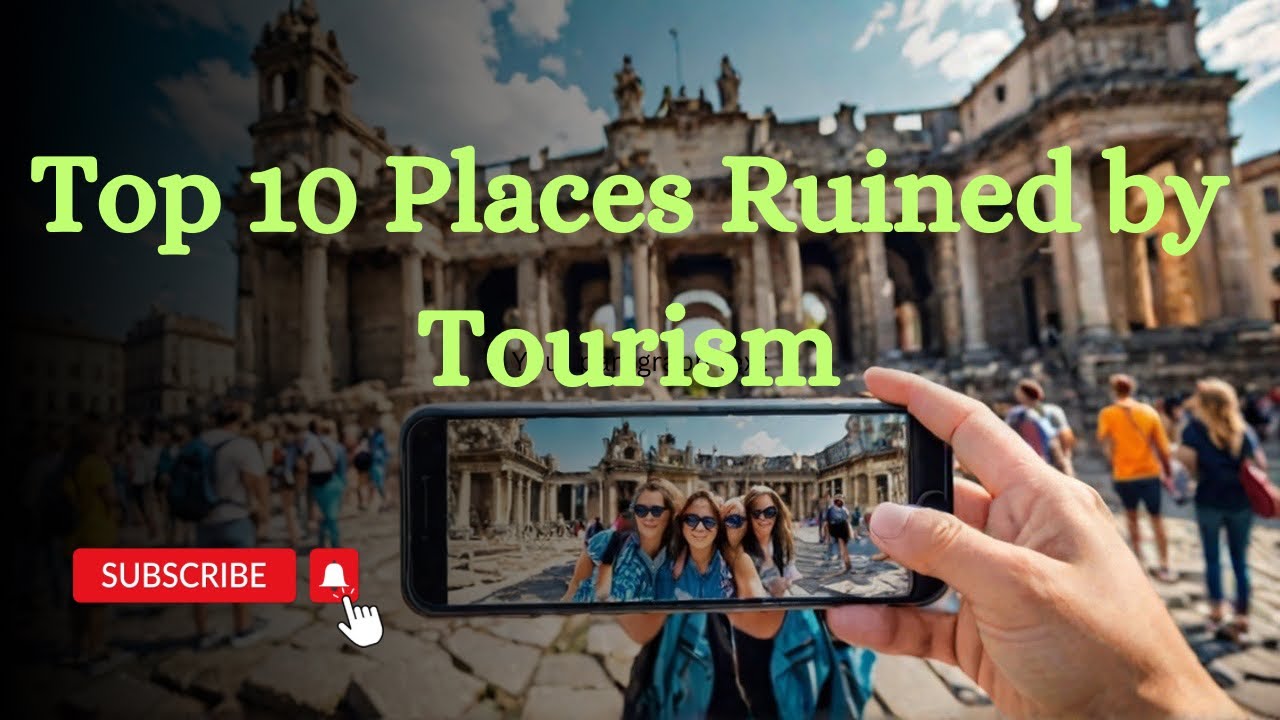 Top 10 Places Ruined by Tourism!