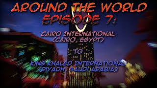 Around The World  Episode 7: Cairo to Riyadh!