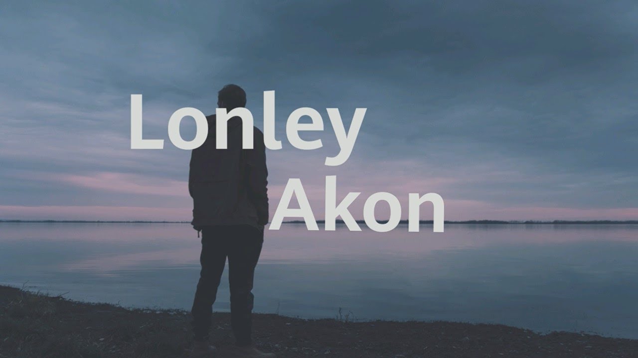 Such lonely. Lonely от Akon. Акон Лонли. Lonely Song.