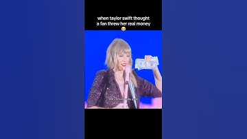 When Taylor Swift thought a fan threw her real money 😭