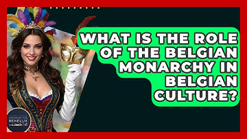 What Is The Role Of The Belgian Monarchy In Belgian Culture? - Exploring The Benelux