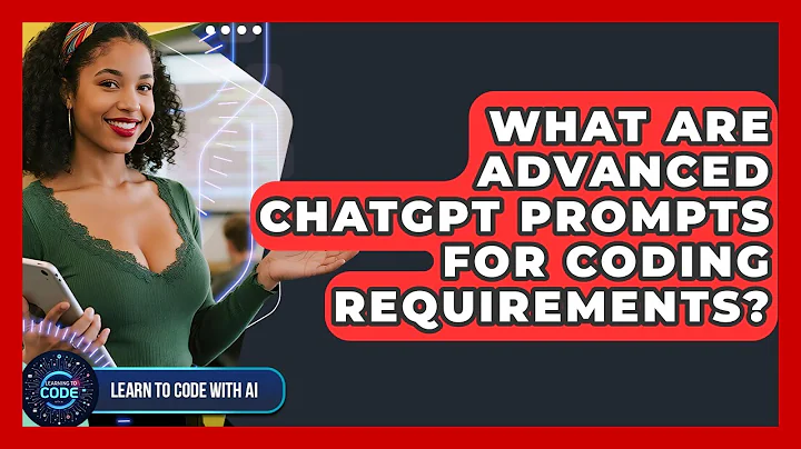 What Are Advanced ChatGPT Prompts For Coding Requirements? - Learning To Code With AI
