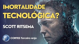 IMORTALIDADE TECNOLÓGICA? | Scott Ritsema | Cortes Terceiro Anjo