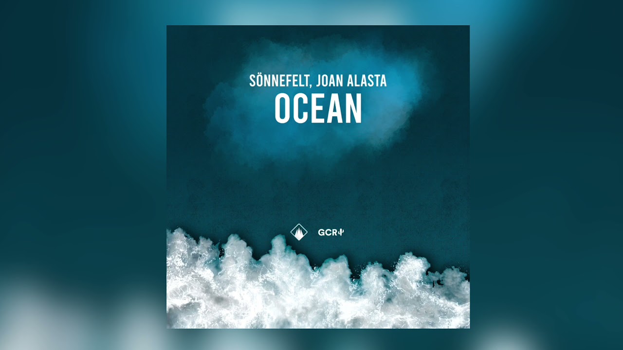 Watch Sönnefelt, Joan Alasta - Ocean on YouTube Watch Sönnefelt, Joan Alasta - Ocean on YouTube