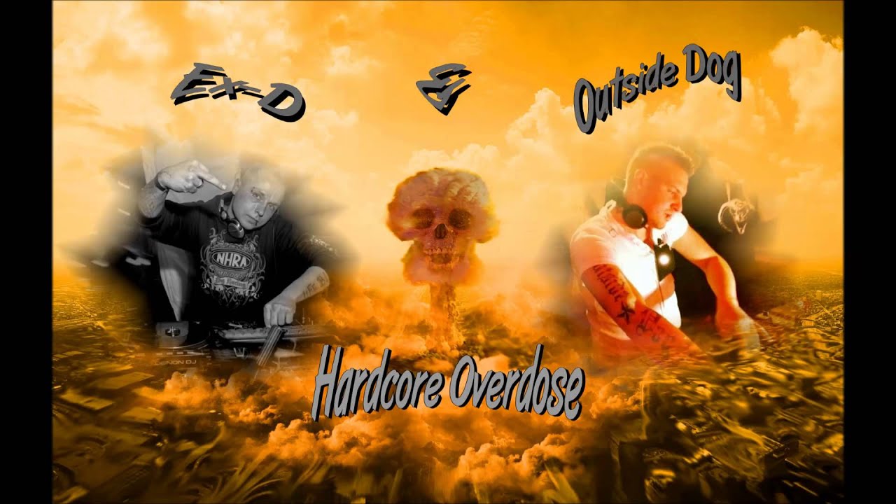Watch Ex-D & Outside Dog - Hardcore Overdose Preview on YouTube Watch Ex-D & Outside Dog - Hardcore Overdose Preview on YouTube