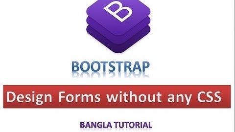 Bootstrap Bangla Tutorial Part 3 || Bootstrap Forms || Design wonderful Forms without css