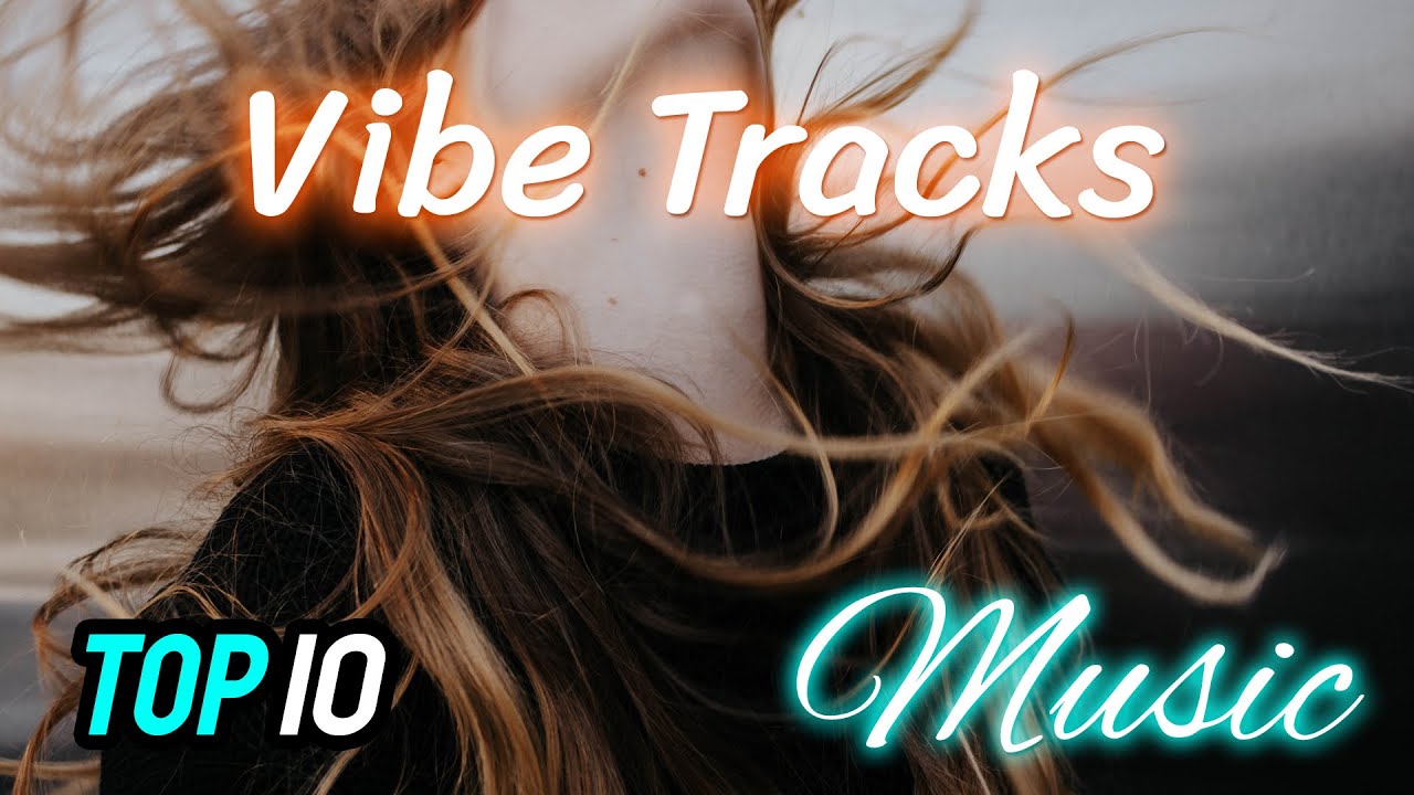 Top 10 Vibe Tracks Music (No Copyright) YouTube