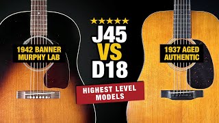 Highest Level J45 vs D18 - (Murphy Lab vs Authentic Aged)