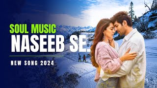 Naseeb Se (Video) Unplugged Version | SatyaPrem Ki Katha | Bollywood New Song 2024 | SOUL MUSIC