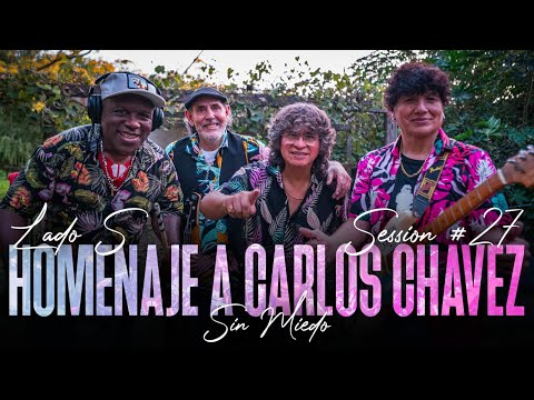 HOMENAJE A CARLOS CHAVEZ - SESSION #27 (SIN MIEDO : LADO \
