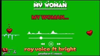 Roy Voice Ft Bright _-_My Woman  Download  Audio