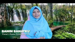 Download Lagu BANIN BANATKU   ILYANA IZZATUSSYIFA' MP3